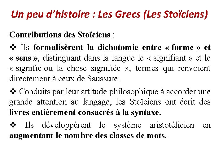 Un peu d’histoire : Les Grecs (Les Stoïciens) Contributions des Stoïciens : v Ils