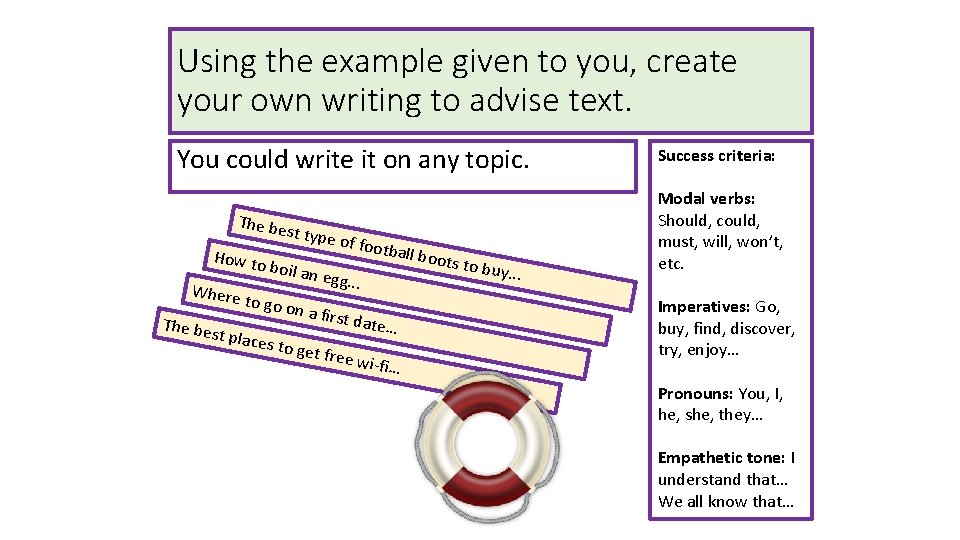 Using the example given to you, create your own writing to advise text. You