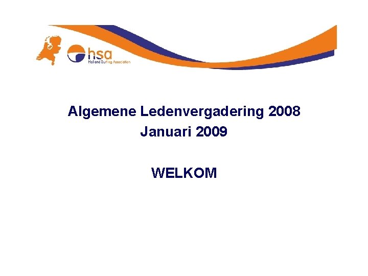 Algemene Ledenvergadering 2008 Januari 2009 WELKOM 