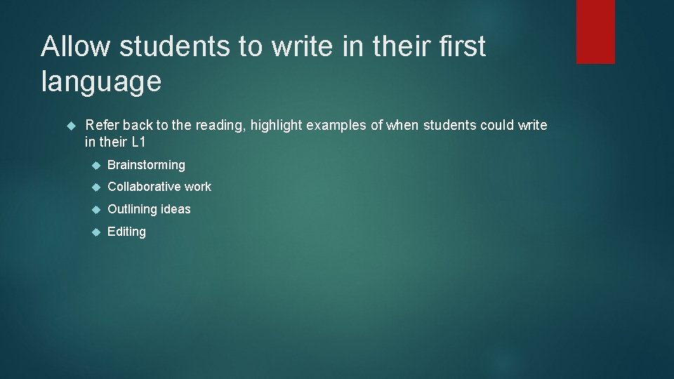 Allow students to write in their first language Refer back to the reading, highlight