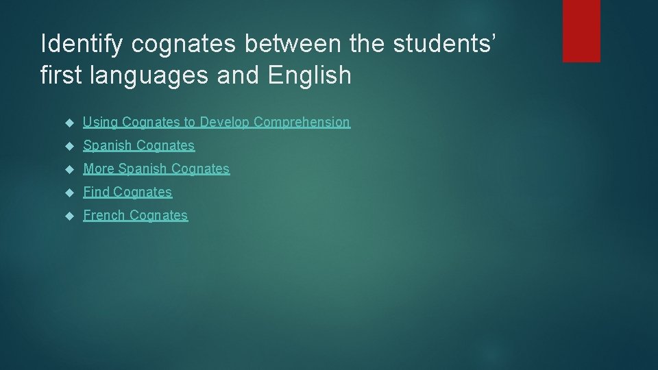 Identify cognates between the students’ first languages and English Using Cognates to Develop Comprehension