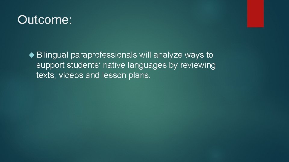 Outcome: Bilingual paraprofessionals will analyze ways to support students’ native languages by reviewing texts,