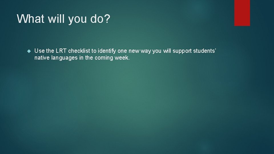 What will you do? Use the LRT checklist to identify one new way you
