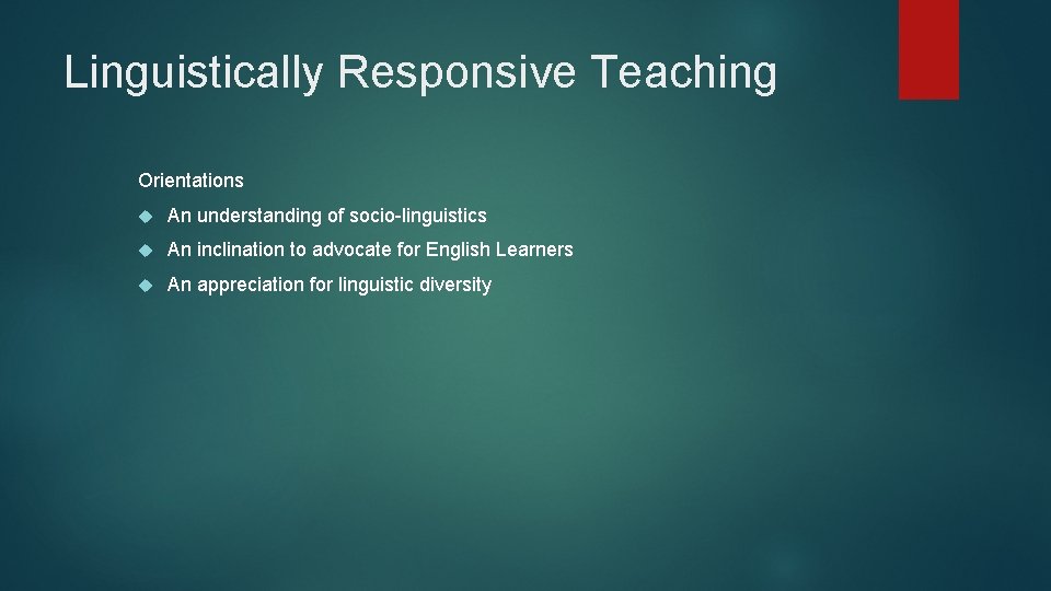 Linguistically Responsive Teaching Orientations An understanding of socio-linguistics An inclination to advocate for English