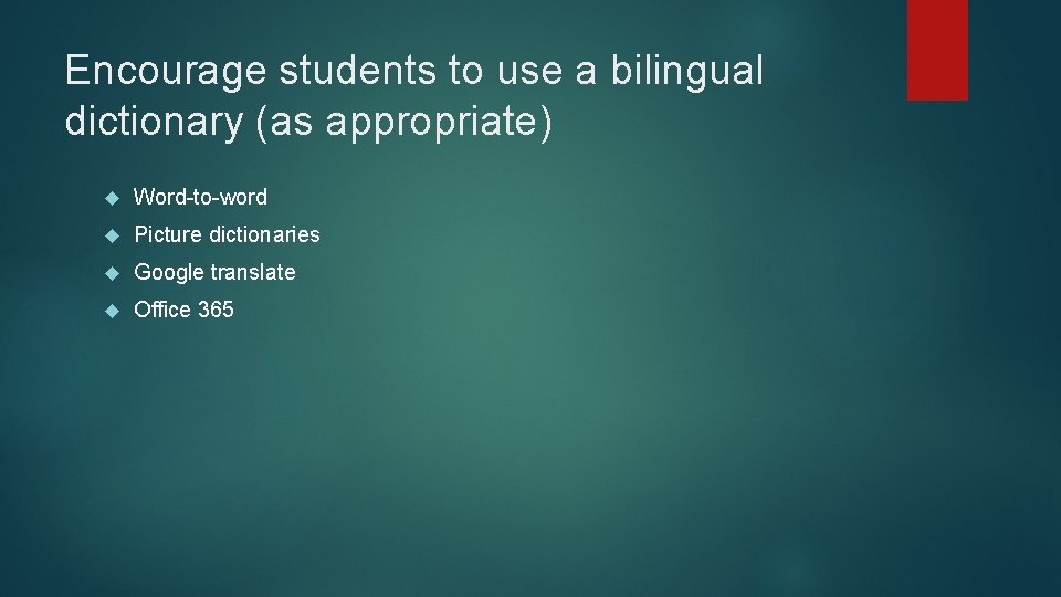 Encourage students to use a bilingual dictionary (as appropriate) Word-to-word Picture dictionaries Google translate