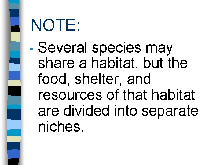 NOTE: • Several species may share a habitat, but the food, shelter, and resources