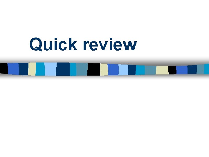 Quick review 