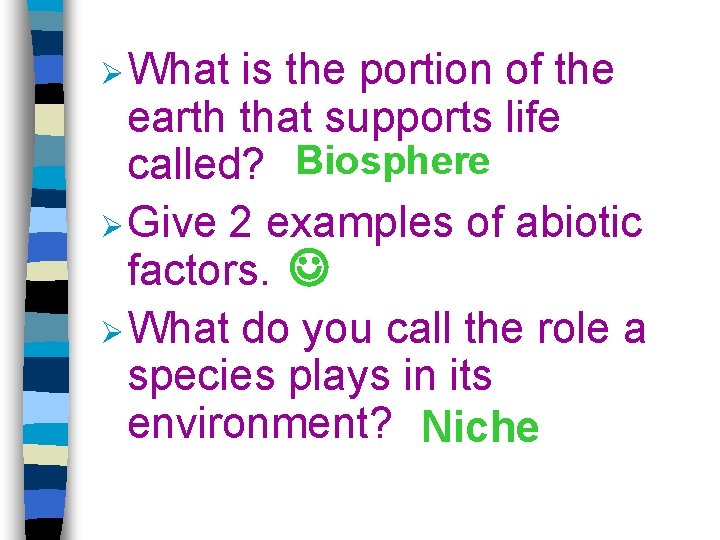 Ø What is the portion of the earth that supports life called? Biosphere Ø