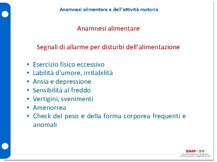 Anamnesi alimentare e dell’attività motoria Anamnesi alimentare Segnali di allarme per disturbi dell’alimentazione • Anamnesi alimentare e dell’attività motoria Anamnesi alimentare Segnali di allarme per disturbi dell’alimentazione •