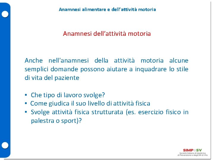 Anamnesi alimentare e dell’attività motoria Anamnesi dell’attività motoria Anche nell'anamnesi della attività motoria alcune