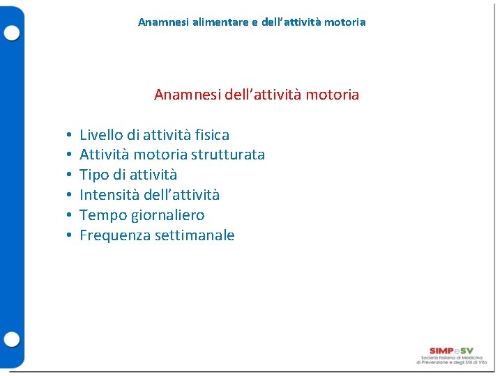 Anamnesi alimentare e dell’attività motoria Anamnesi dell’attività motoria • • • Livello di attività