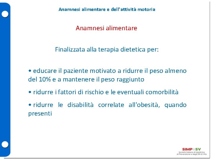 Anamnesi alimentare e dell’attività motoria Anamnesi alimentare Finalizzata alla terapia dietetica per: • educare