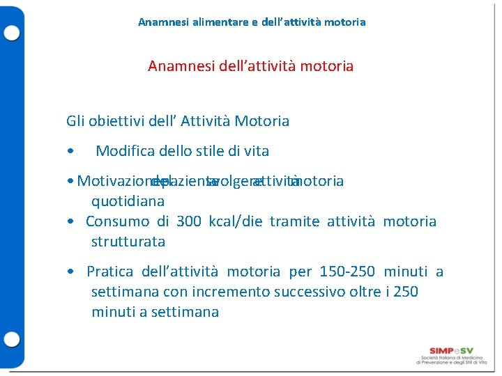 Anamnesi alimentare e dell’attività motoria Anamnesi dell’attività motoria Gli obiettivi dell’ Attività Motoria •