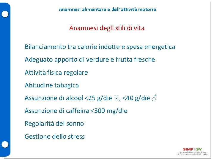 Anamnesi alimentare e dell’attività motoria Anamnesi degli stili di vita Bilanciamento tra calorie indotte