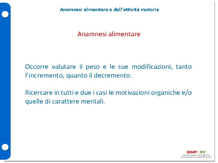 Anamnesi alimentare e dell’attività motoria Anamnesi alimentare Occorre valutare il peso e le sue