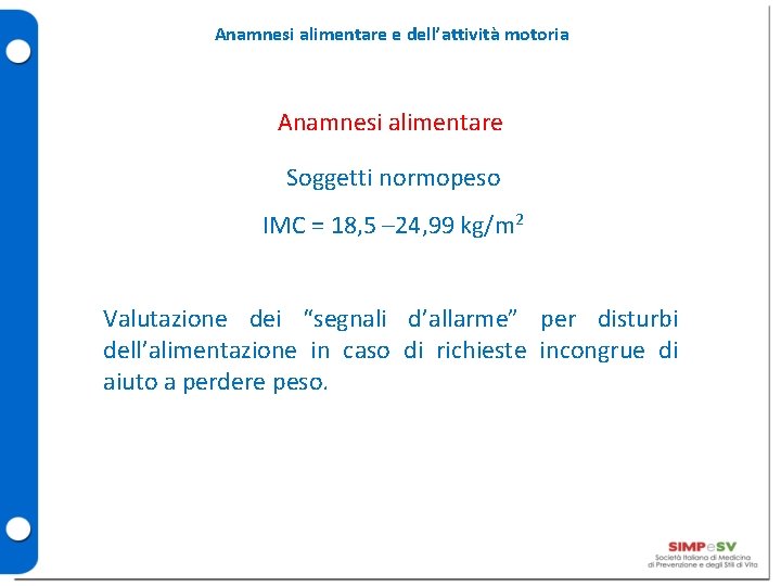 Anamnesi alimentare e dell’attività motoria Anamnesi alimentare Soggetti normopeso IMC = 18, 5 – Anamnesi alimentare e dell’attività motoria Anamnesi alimentare Soggetti normopeso IMC = 18, 5 –