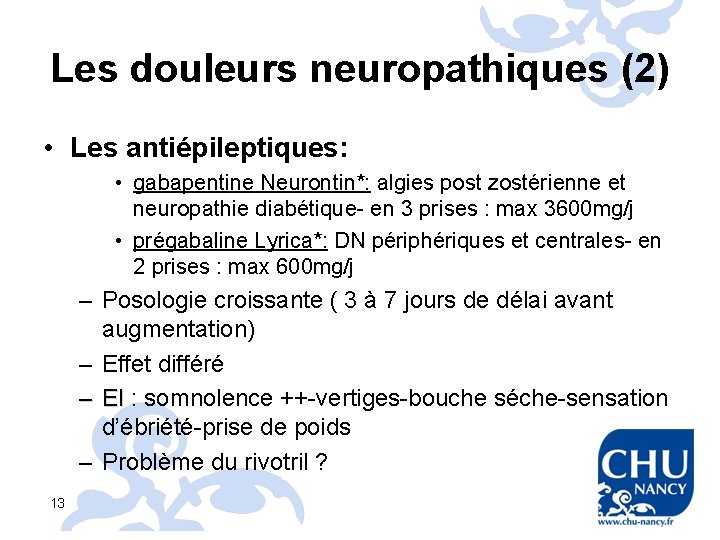 Les douleurs neuropathiques (2) • Les antiépileptiques: • gabapentine Neurontin*: algies post zostérienne et