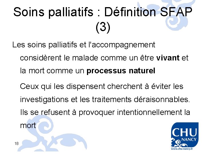 Soins palliatifs : Définition SFAP (3) Les soins palliatifs et l'accompagnement considèrent le malade