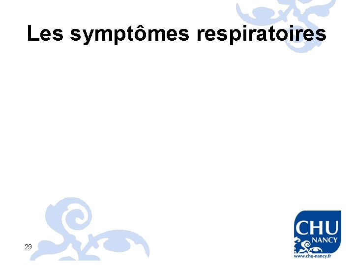 Les symptômes respiratoires 29 