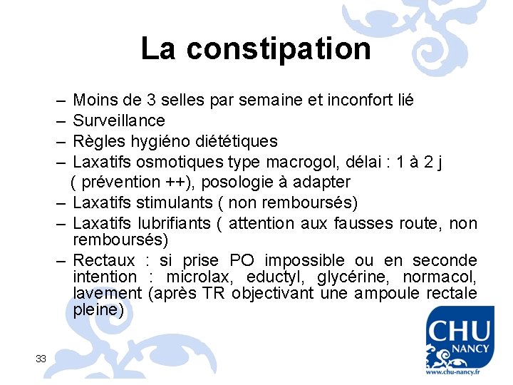 La constipation – – Moins de 3 selles par semaine et inconfort lié Surveillance