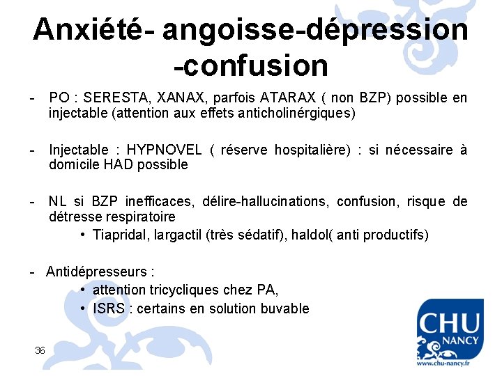 Anxiété- angoisse-dépression -confusion - PO : SERESTA, XANAX, parfois ATARAX ( non BZP) possible