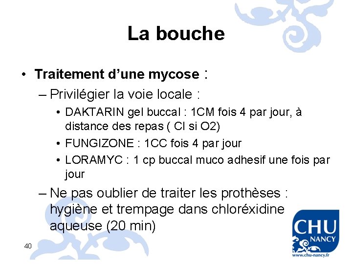 La bouche • Traitement d’une mycose : – Privilégier la voie locale : •