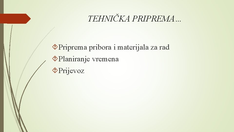 TEHNIČKA PRIPREMA… Priprema pribora i materijala za rad Planiranje vremena Prijevoz 