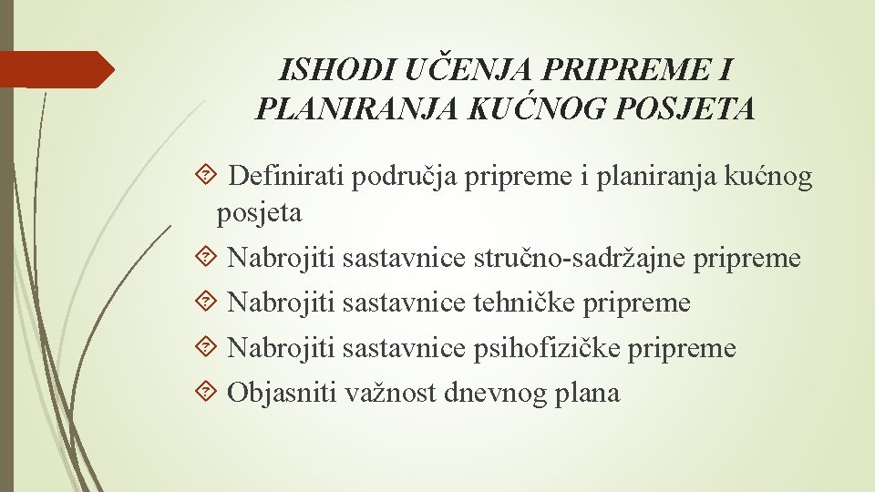 ISHODI UČENJA PRIPREME I PLANIRANJA KUĆNOG POSJETA Definirati područja pripreme i planiranja kućnog posjeta