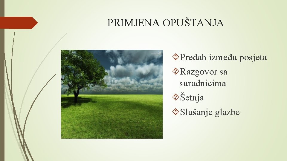 PRIMJENA OPUŠTANJA Predah između posjeta Razgovor sa suradnicima Šetnja Slušanje glazbe 