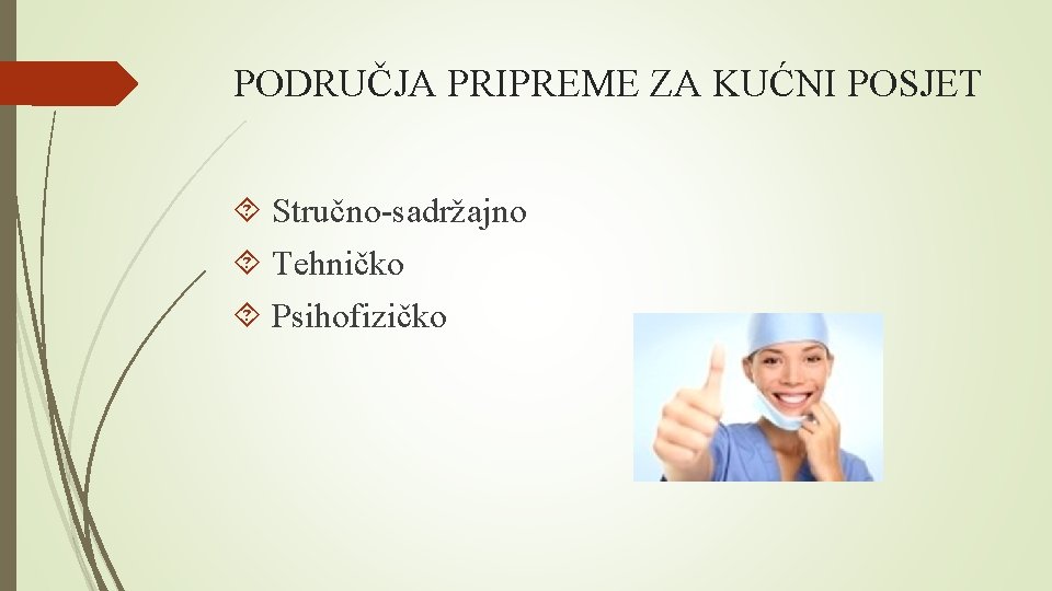 PODRUČJA PRIPREME ZA KUĆNI POSJET Stručno-sadržajno Tehničko Psihofizičko 