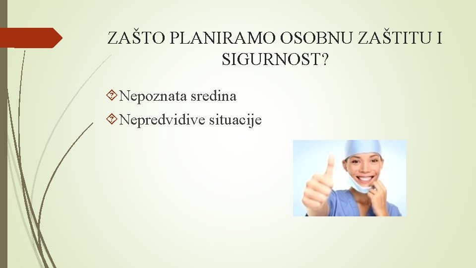 ZAŠTO PLANIRAMO OSOBNU ZAŠTITU I SIGURNOST? Nepoznata sredina Nepredvidive situacije 