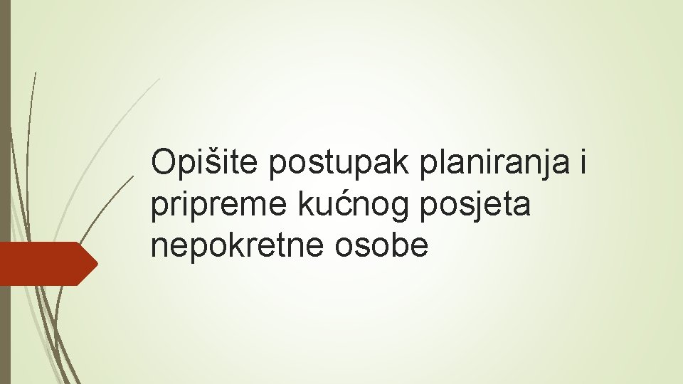 Opišite postupak planiranja i pripreme kućnog posjeta nepokretne osobe 