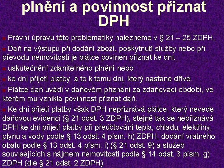 plnění a povinnost přiznat DPH Právní úpravu této problematiky nalezneme v § 21 –