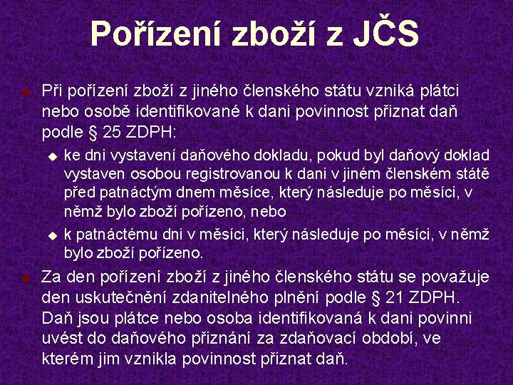 Pořízení zboží z JČS n Při pořízení zboží z jiného členského státu vzniká plátci