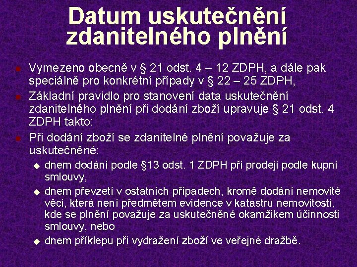 Datum uskutečnění zdanitelného plnění n n n Vymezeno obecně v § 21 odst. 4