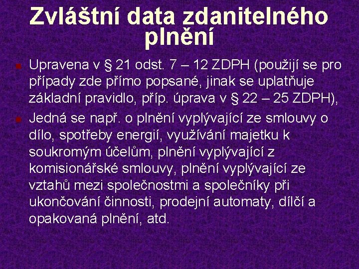 Zvláštní data zdanitelného plnění n n Upravena v § 21 odst. 7 – 12