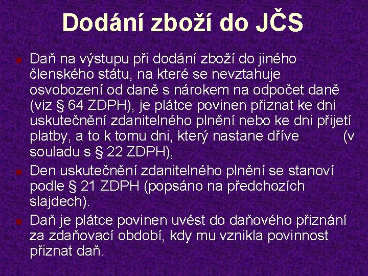 Dodání zboží do JČS n n n Daň na výstupu při dodání zboží do