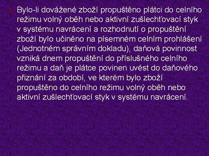 n Bylo-li dovážené zboží propuštěno plátci do celního režimu volný oběh nebo aktivní zušlechťovací