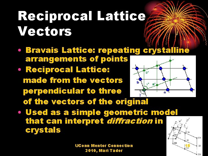 Reciprocal Lattice Vectors • Bravais Lattice: repeating crystalline arrangements of points • Reciprocal Lattice: