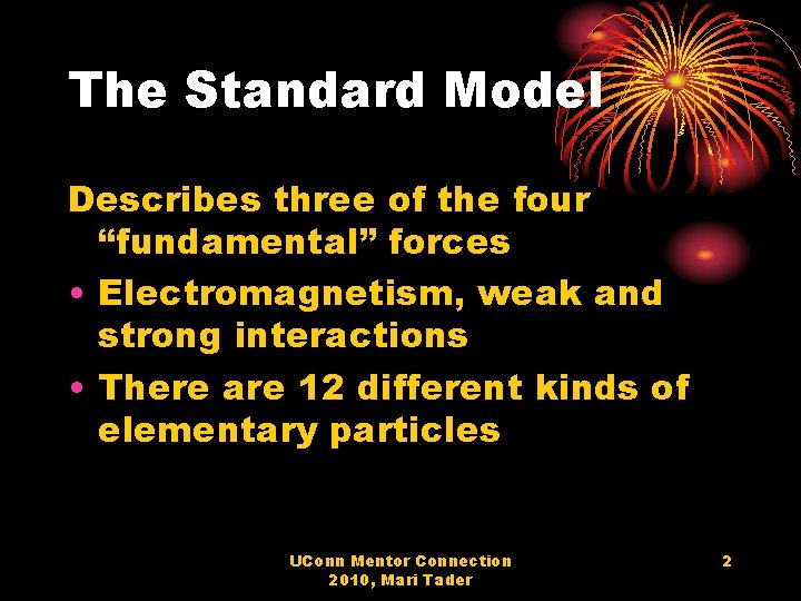 The Standard Model Describes three of the four “fundamental” forces • Electromagnetism, weak and