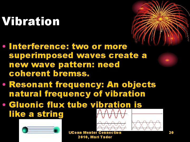 Vibration • Interference: two or more superimposed waves create a new wave pattern: need