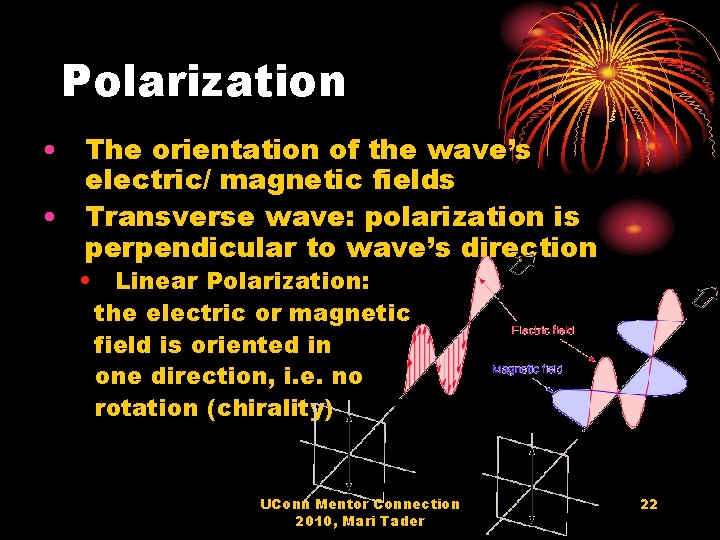 Polarization • The orientation of the wave’s electric/ magnetic fields • Transverse wave: polarization