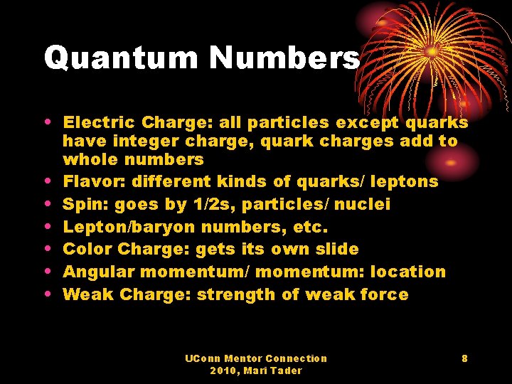 Quantum Numbers • Electric Charge: all particles except quarks have integer charge, quark charges