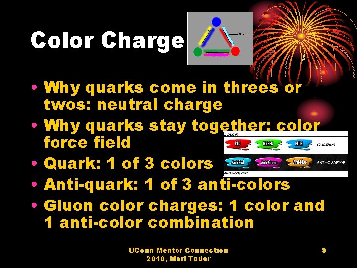 Color Charge • Why quarks come in threes or twos: neutral charge • Why