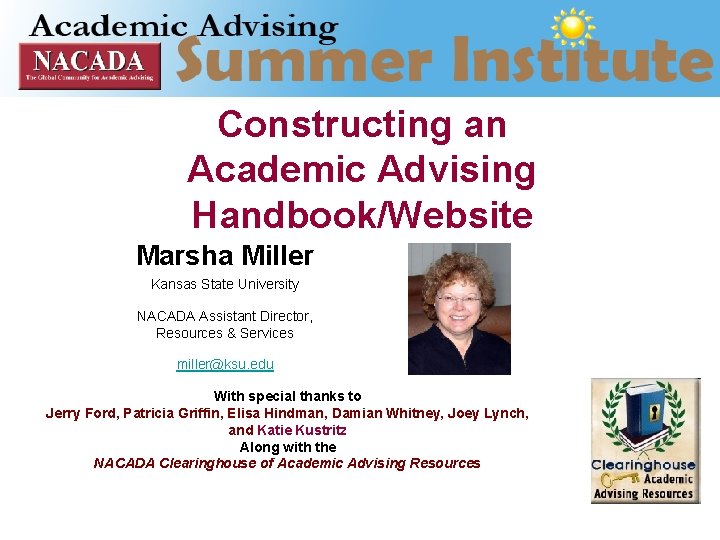 Constructing an Academic Advising Handbook/Website Marsha Miller Kansas State University NACADA Assistant Director, Resources