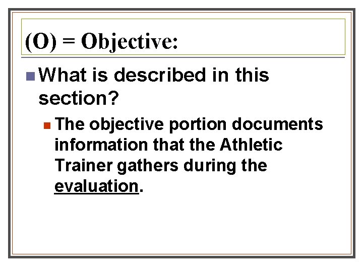 (O) = Objective: n What is described in this section? n The objective portion