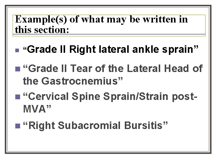 Example(s) of what may be written in this section: n “Grade II Right lateral
