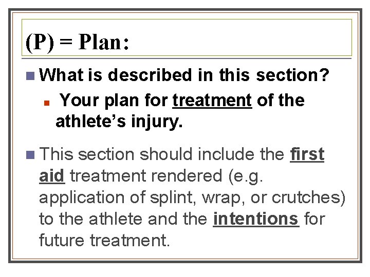 (P) = Plan: n What is described in this section? n Your plan for