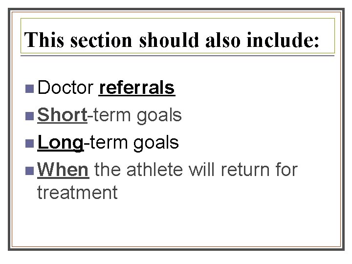 This section should also include: n Doctor referrals n Short-term goals n Long-term goals