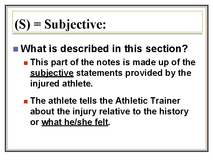 (S) = Subjective: n What is described in this section? n This part of